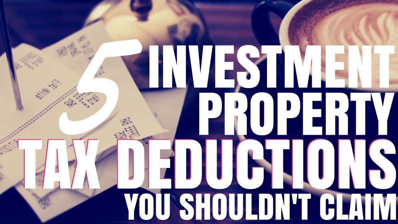 5 Investment Property Tax Deductions You Shouldn’t Claim (Ep40) On