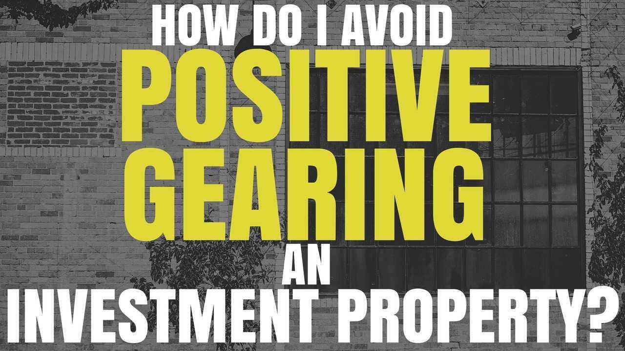 How To Avoid Positive Gearing My Investment Property? (Ep44)