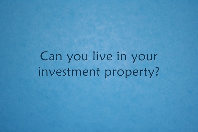 can you live in your investment property?