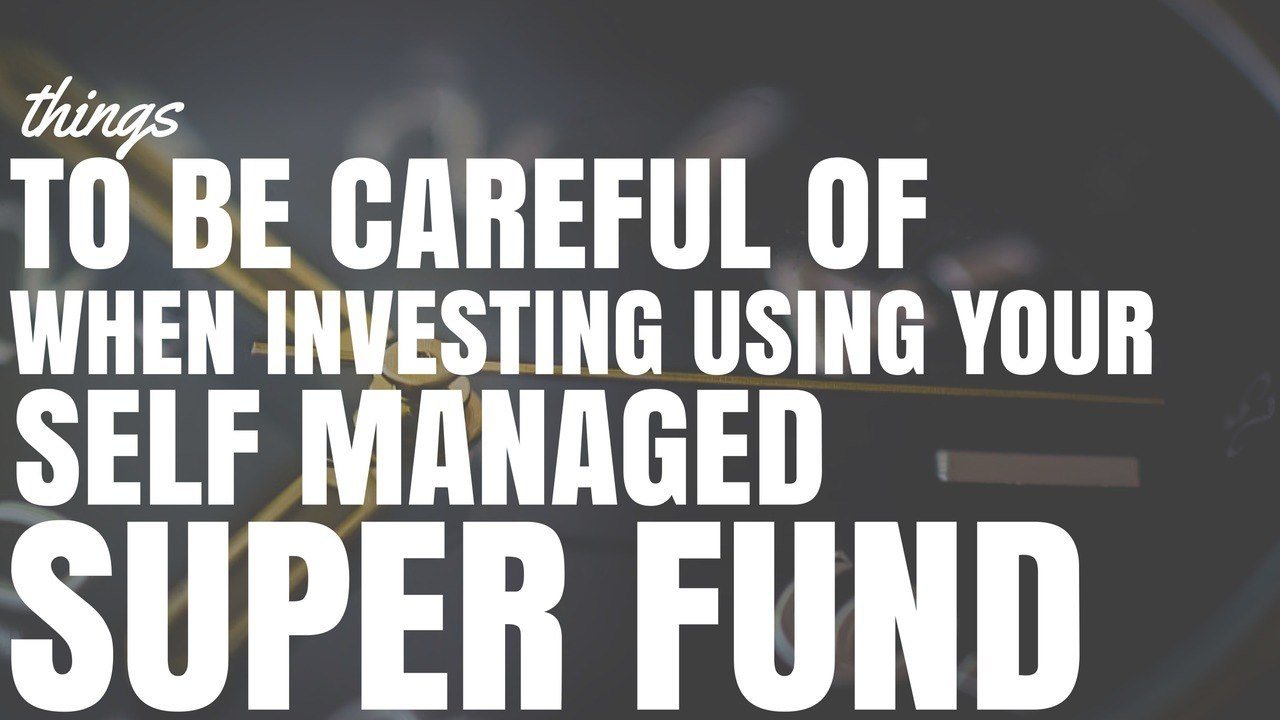 Be Cautious When Investing Using Your Self Managed Super Fund (SMSF) (Ep86)