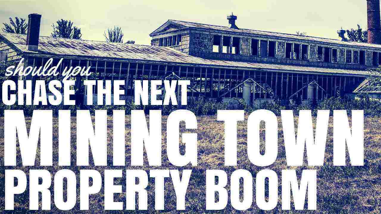 Should You Chase The Next Mining Town Property Boom? (Ep87)