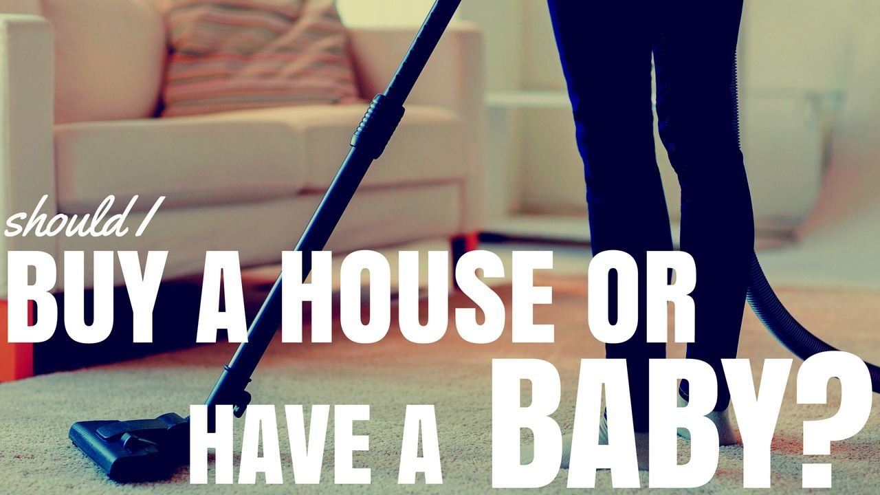 Should I Buy A House Or Have A Baby? (Ep99)