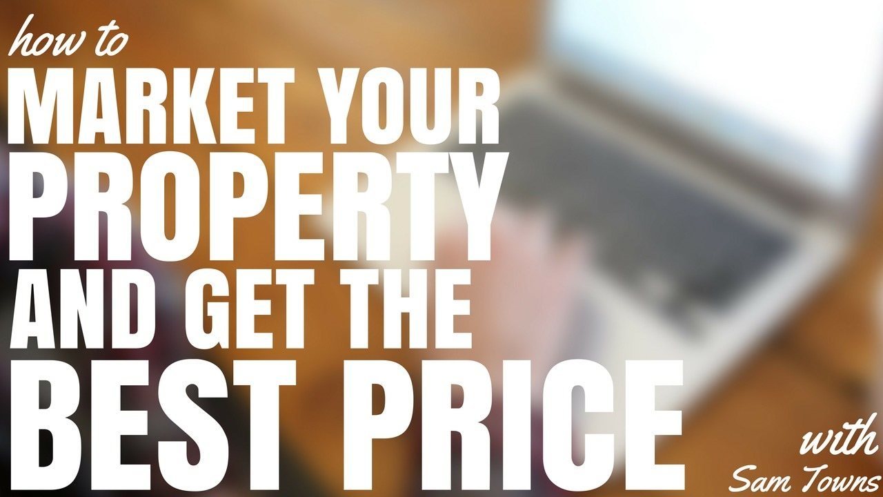 How To Market Your Property And Get The Best Price (Ep106) Interview