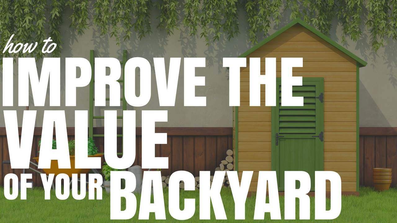 How To Improve The Value Of Your BackYard (Ep121)