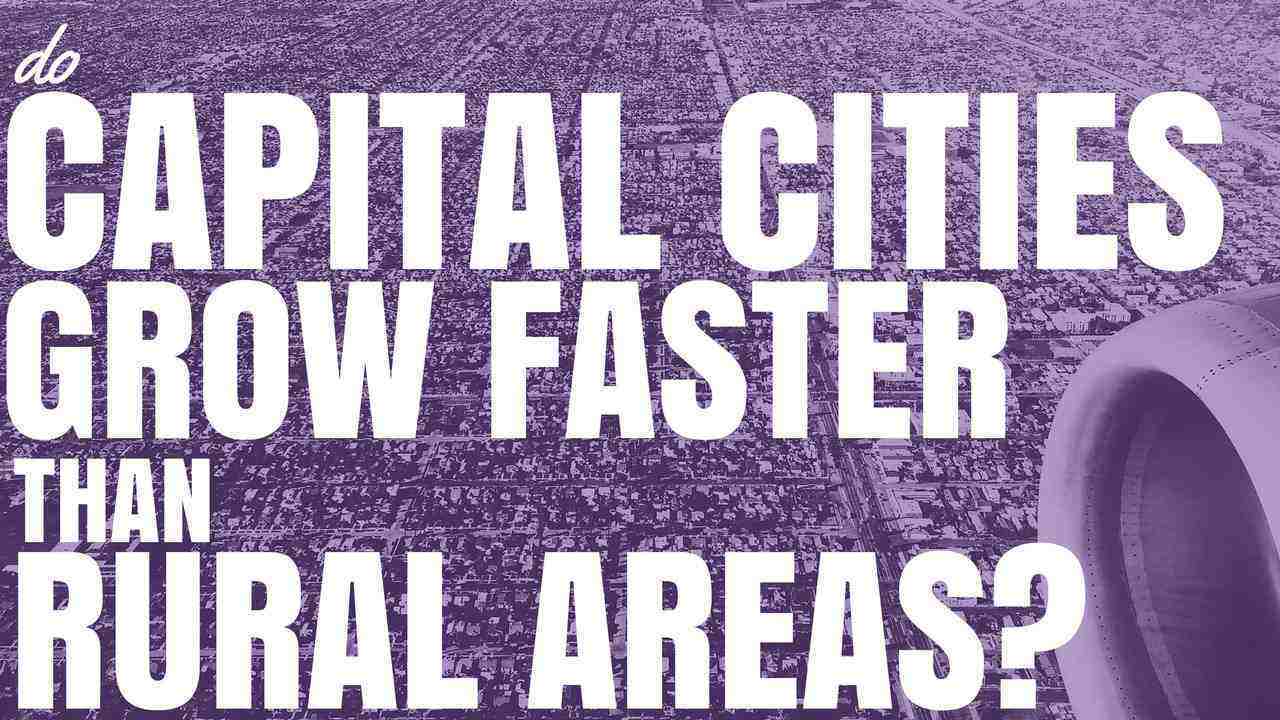 Do Capital Cities Grow Faster Than Rural Areas? (Ep122)