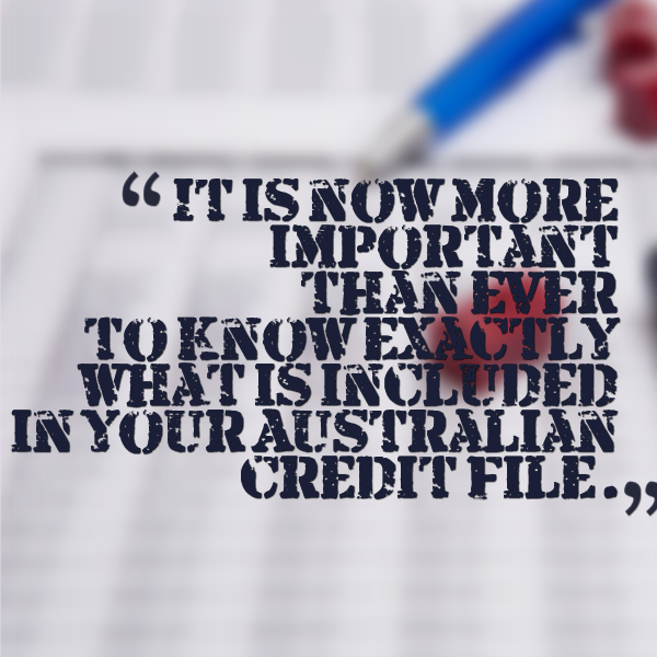 it is now more important than ever to know exactly what is included in your Australian credit file.