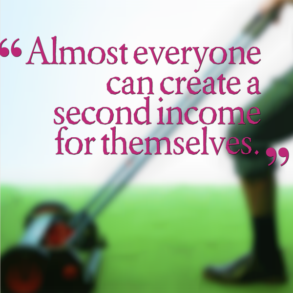 Almost everyone can create a second income for themselves.