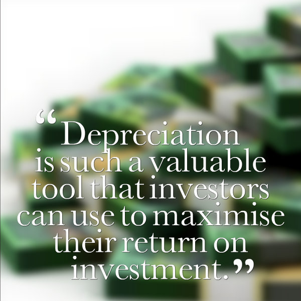 Depreciation is such a valuable tool that investor can use to maximise their return on investment.