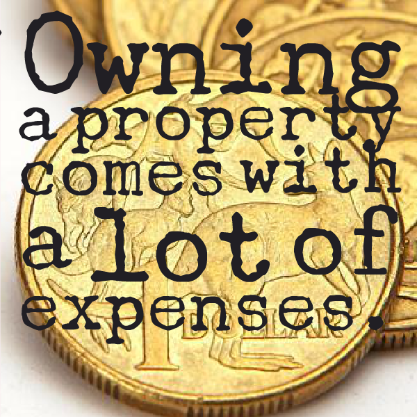 Owning a property comes with a lot of expenses.