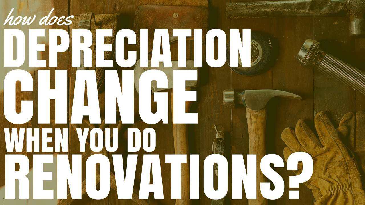 How Does Depreciation Change When You Do Renovations? (Ep147)