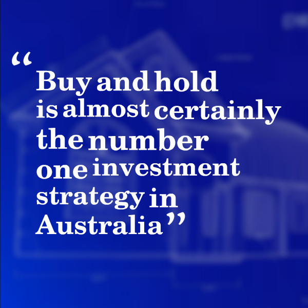 Buy and hold is almost certainly the number one investment strategy in Australia