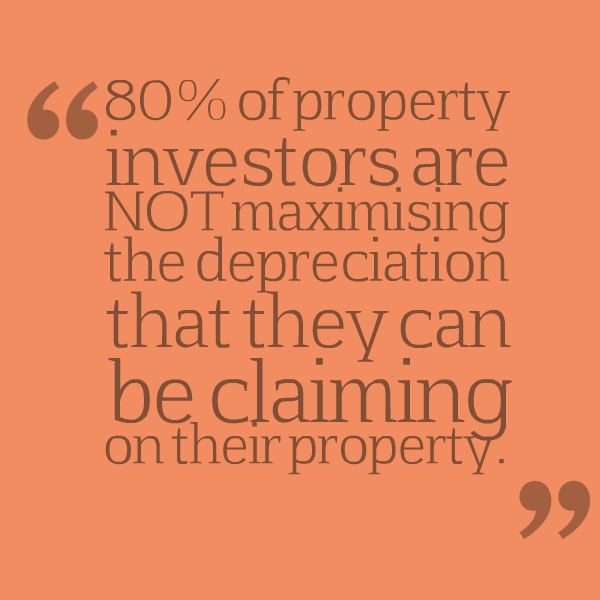 80% of property investors are NOT maximising the depreciation that they can be claiming on their property.