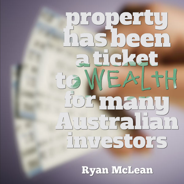 property has been a ticket to wealth for many Australian investors