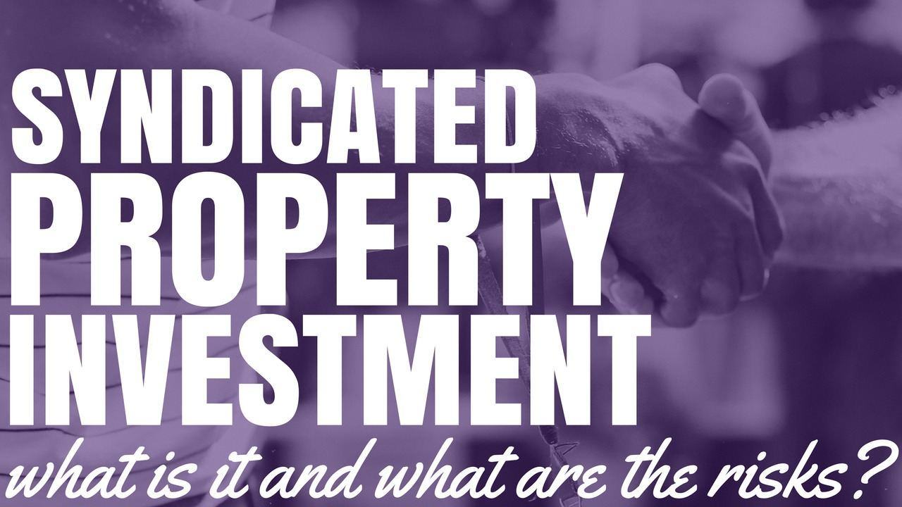 Syndicated Property Investment – What Is It And What Are The Risks? (Ep155)