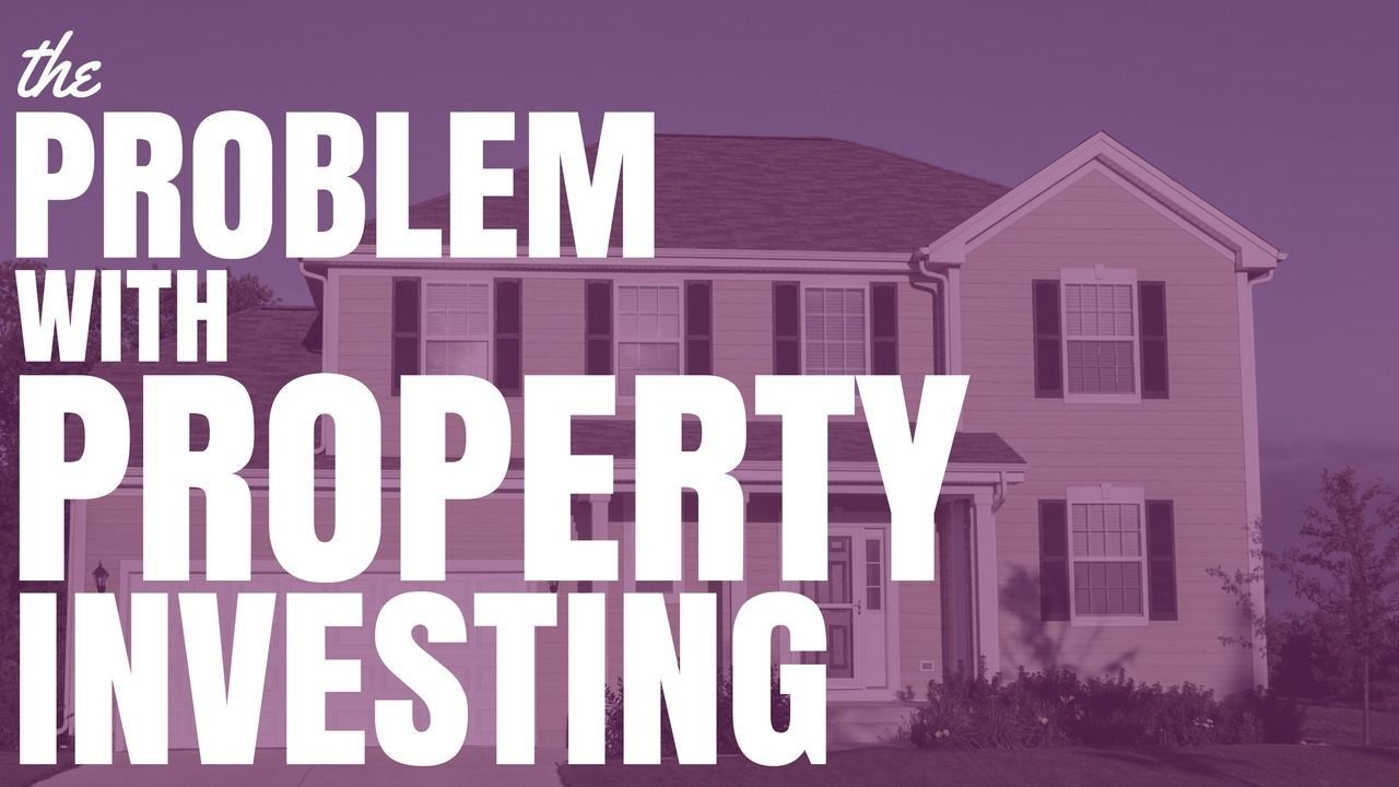 The Problems With Property Investing (Ep170)