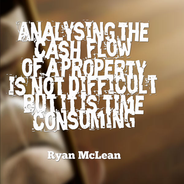 Analysing the cash flow of a property is not difficult but it is time consuming