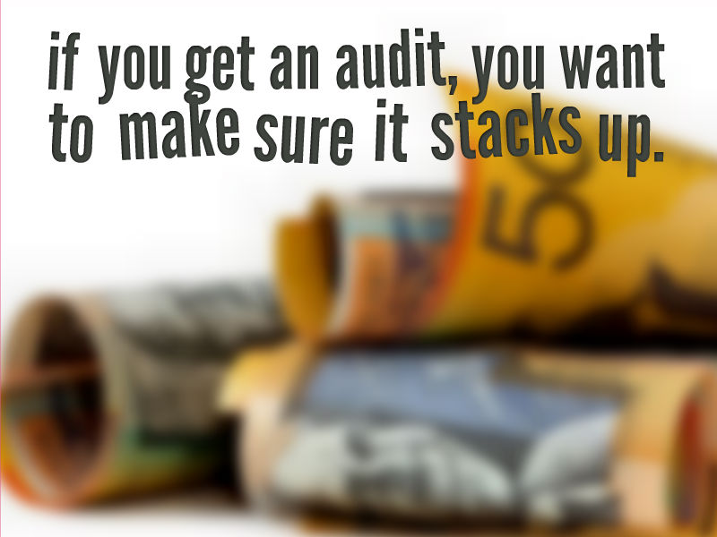 if you get an audit, you want to make sure it stacks up.