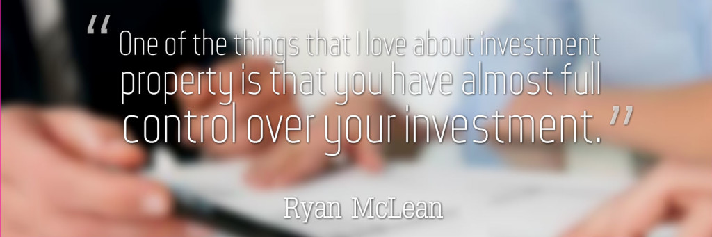 One of the things that I love about investment property is that you have almost full control over your investment.