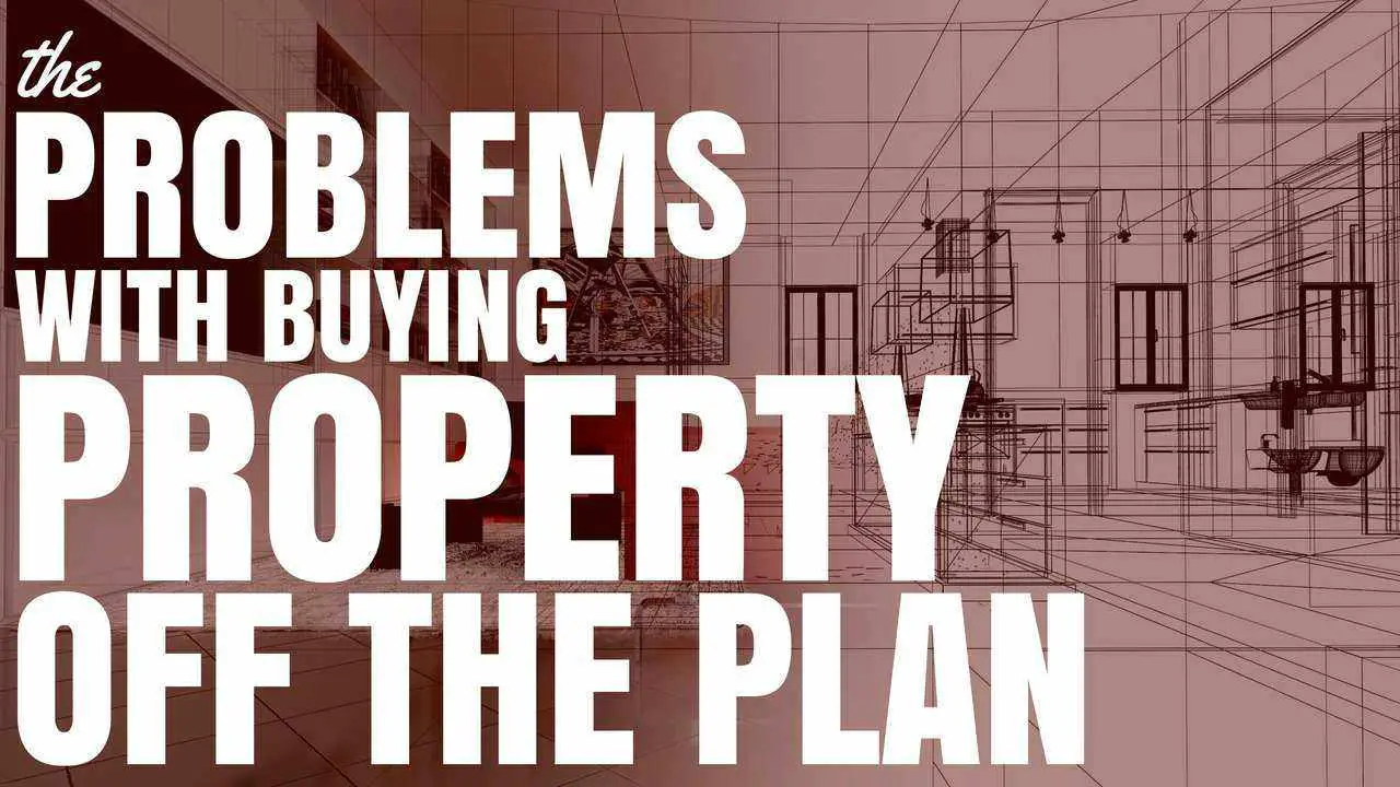 Problems With Buying Property Off The Plan