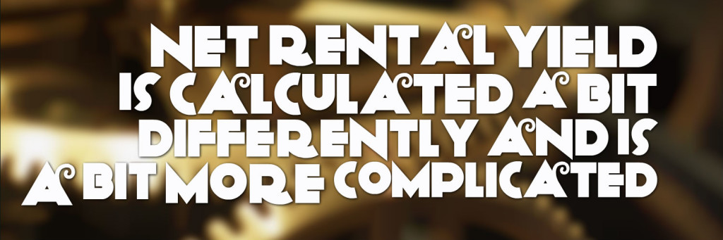 Net rental yield is calculated a bit differently and is a bit more complicated