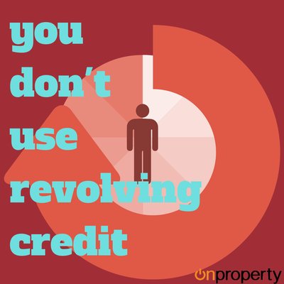 You don't use revolving credit