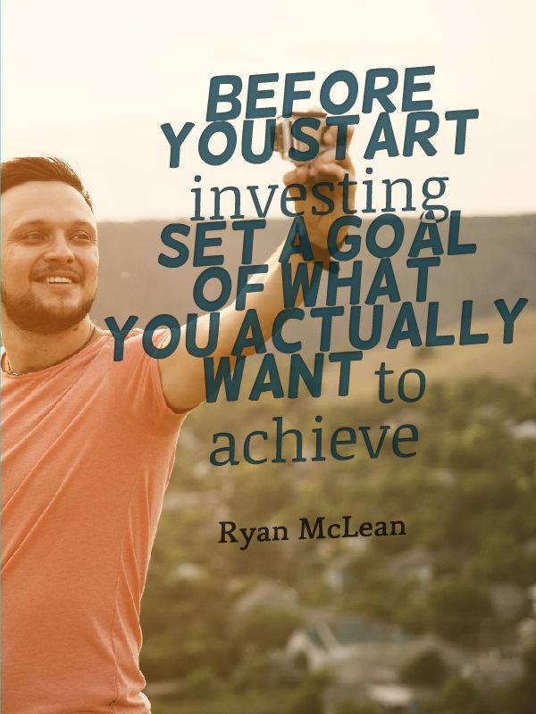 before you start investing set a goal of what you actually want to achieve