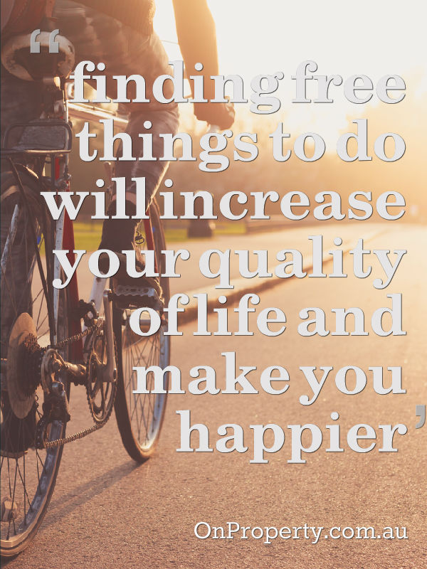 finding free things to do will increase your quality of life and make you happier