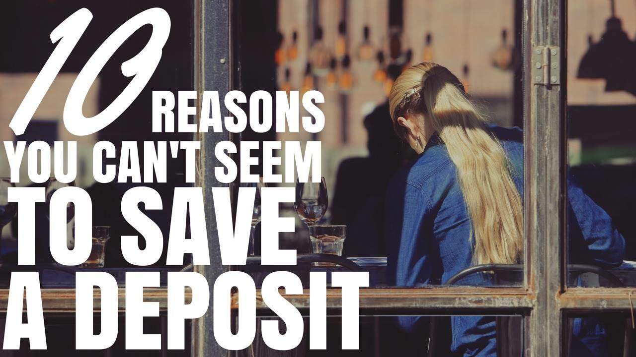 10 Reasons You Can’t Seem To Save A Deposit (Ep297)