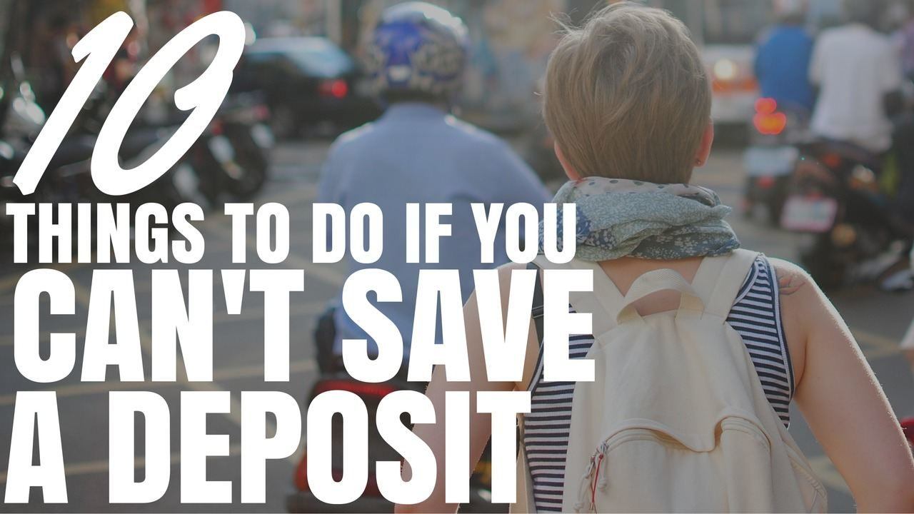 10 Things To Do If You Can’t Save A Deposit (Ep298)