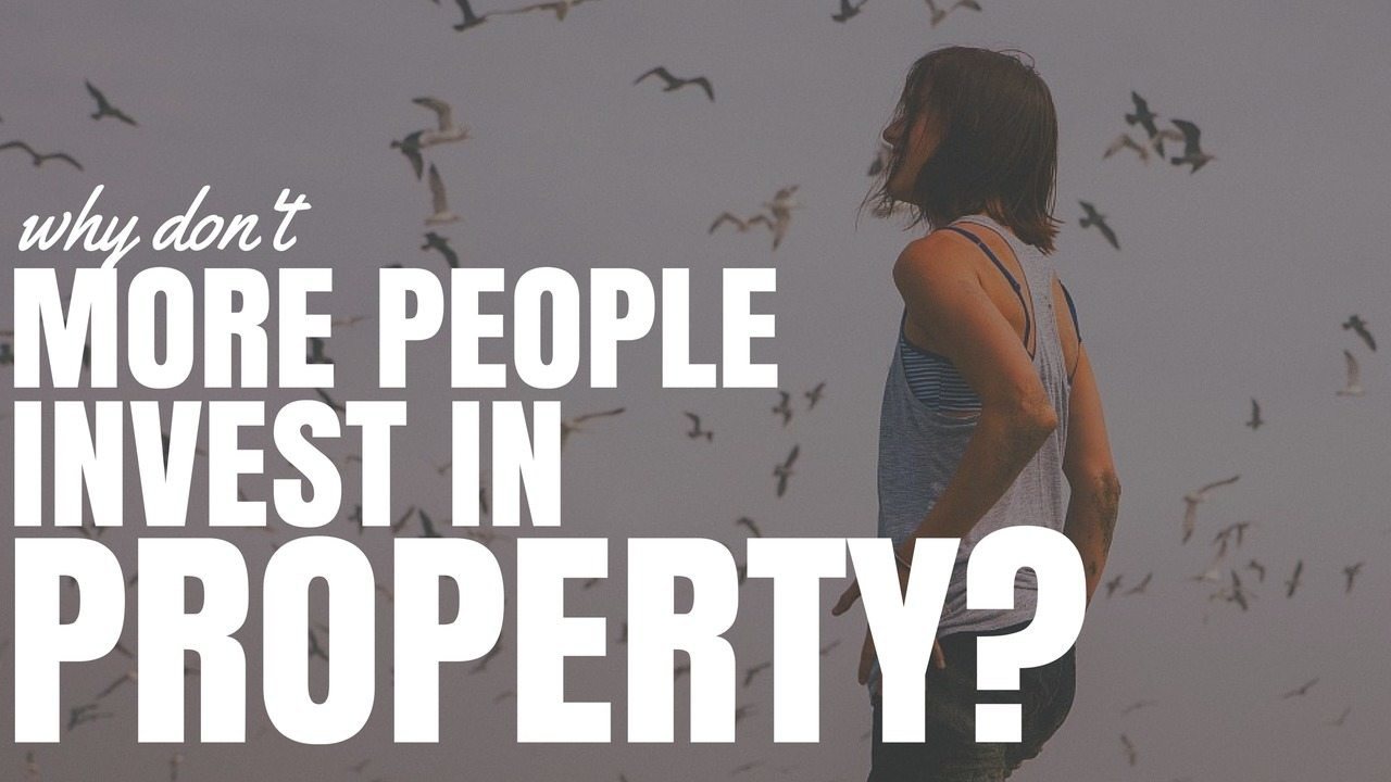 Why Don’t More People Investing In Property? (Ep316)