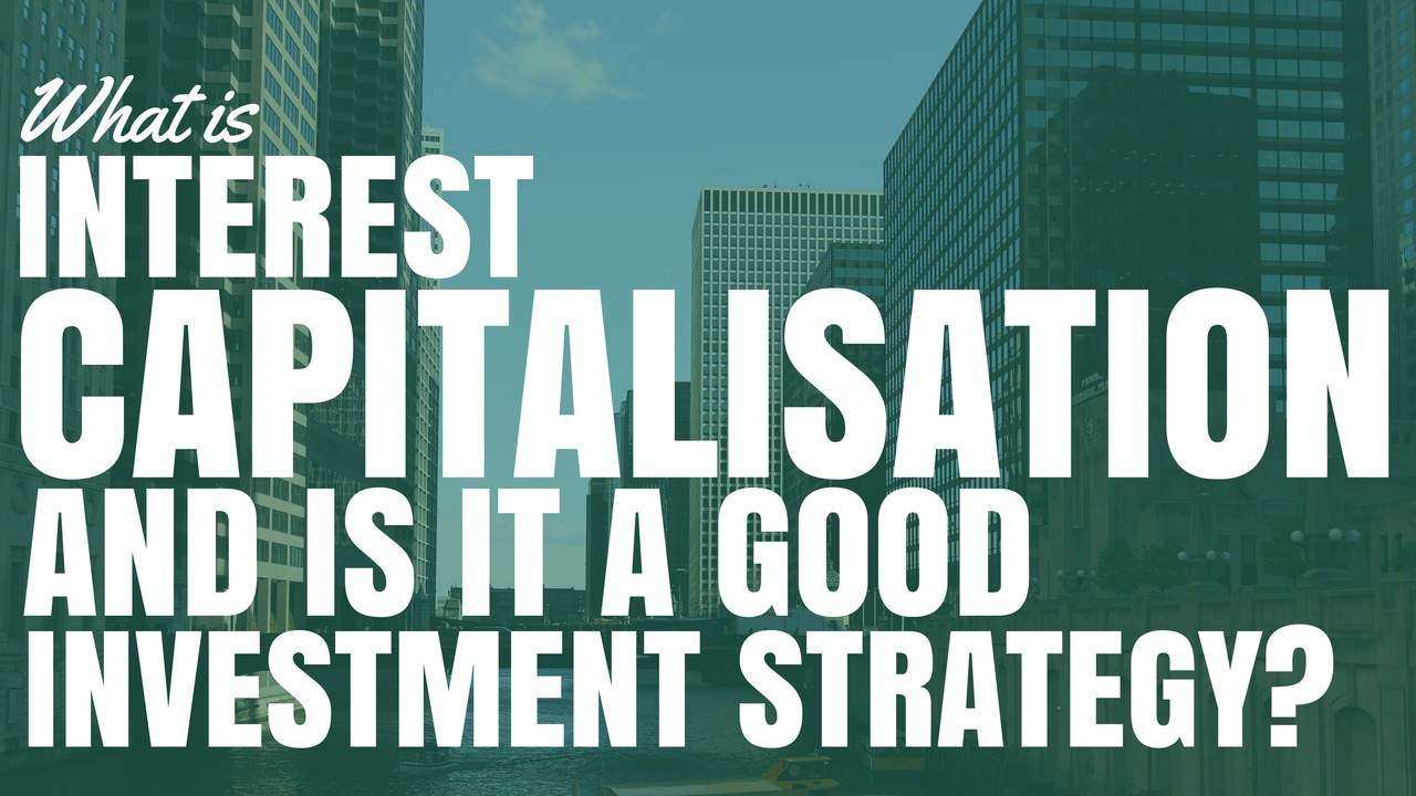 What is Interest Capitalisation And Is It A Good Investment Strategy