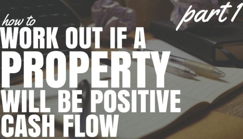 How To Work Out If A Property Will Be Positive Cash Flow