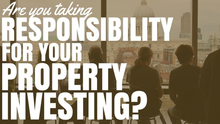 Are You Taking Responsibility For Your Property Investing?