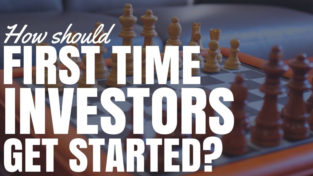 How Should First Time Investors Get Started?