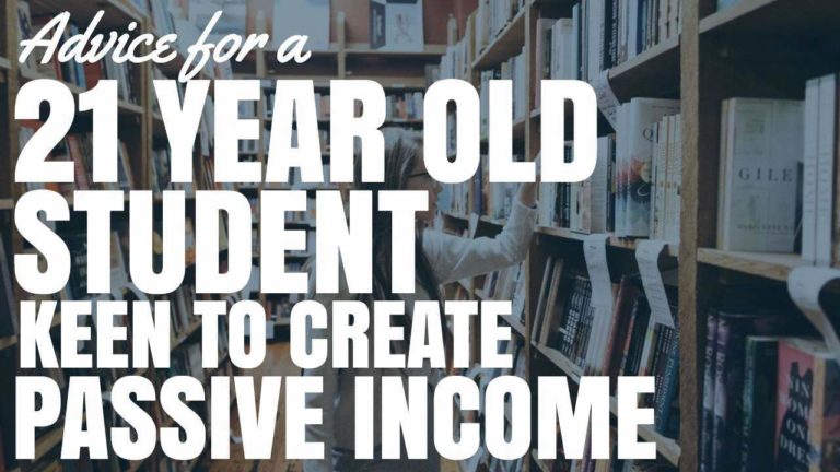 Advice For a 21 Year Old Student Keen To Create Passive Income