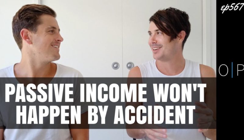 Passive Income Won't Happen By Accident (Ep567)