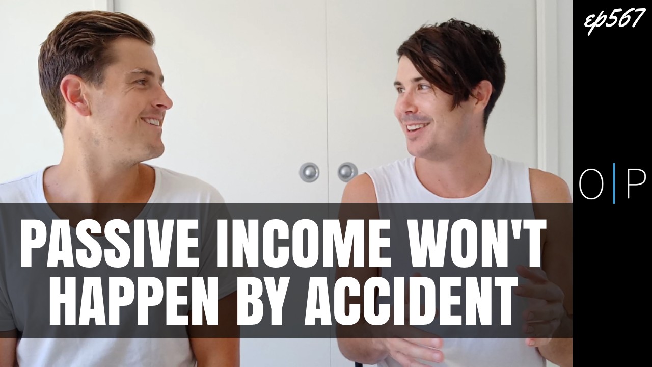 Passive Income Won't Happen By Accident (Ep567)