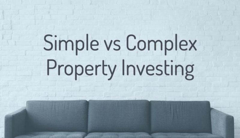 Simple vs Complex Property Investment Strategies: Which is best?