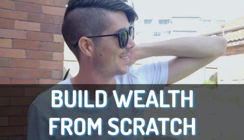 How To Build Wealth When Starting From Scratch