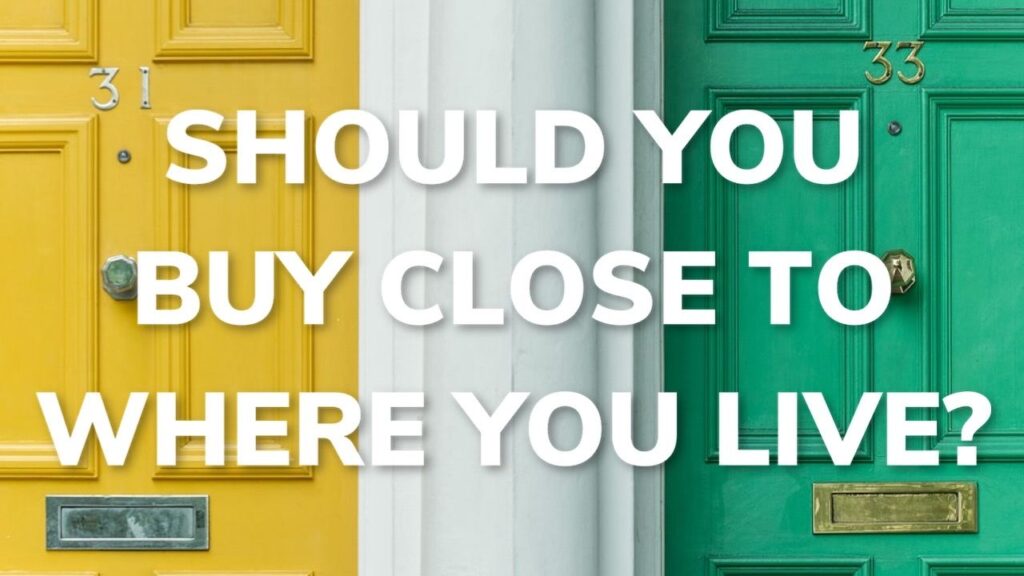 Should You Buy An Investment Property Close To Where You Live?